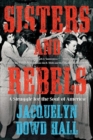 Image for Sisters and Rebels : A Struggle for the Soul of America