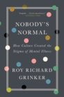 Image for Nobody&#39;s Normal: How Culture Created the Stigma of Mental Illness