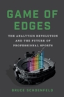 Image for Game of edges  : the analytics revolution and the future of professional sports