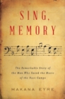 Image for Sing, memory: the remarkable story of the man who saved the music of the Nazi camps