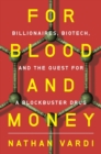 Image for For Blood and Money - Billionaires, Biotech, and the Quest for a Blockbuster Drug