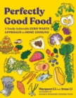 Image for Perfectly good food  : a totally achievable zero waste approach to home cooking
