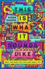 Image for This Is What It Sounds Like - What the Music You Love Says About You