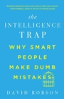 Image for The Intelligence Trap - Why Smart People Make Dumb Mistakes