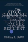 Image for The Stoic Challenge : A Philosopher&#39;s Guide to Becoming Tougher, Calmer, and More Resilient
