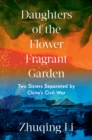 Image for Daughters of the flower fragrant garden: two sisters separated by China&#39;s civil war