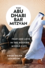 Image for The Abu Dhabi bar mitzvah  : fear and love in the Middle East