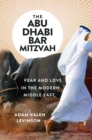 Image for The Abu Dhabi bar mitzvah: fear and love in the modern Middle East