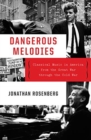 Image for Dangerous Melodies : Classical Music in America from the Great War through the Cold War