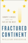 Image for Fractured continent: Europe&#39;s crises and the fate of the West
