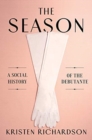 Image for The Season : A Social History of the Debutante