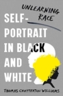 Image for Self-Portrait in Black and White : Unlearning Race