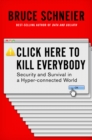 Image for Click Here to Kill Everybody: Security and Survival in a Hyper-Connected World