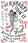 Image for Everybody&#39;s Doin&#39; It: Sex, Music, and Dance in New York, 1840-1917
