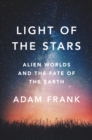 Image for Light of the stars: alien worlds and the fate of the Earth