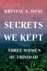 Image for Secrets we kept: three women of Trinidad