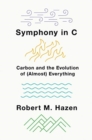 Image for Symphony in C : Carbon and the Evolution of (Almost) Everything