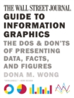 Image for The Wall Street Journal Guide to Information Graphics: The Dos and Don&#39;ts of Presenting Data, Facts, and Figures