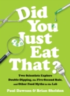 Image for Did You Just Eat That?: Two Scientists Explore Double-Dipping, the Five-Second Rule, and Other Food Myths in the Lab