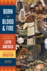 Image for Born in blood &amp; fire: a concise history of Latin America