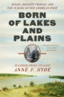 Image for Born of Lakes and Plains: Mixed-Descent Peoples and the Making of the American West