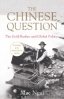 Image for The Chinese Question: The Gold Rushes and Global Politics