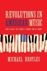 Image for Revolutions in American music  : three decades that changed a country and its sounds