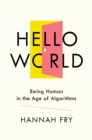 Image for Hello World: Being Human in the Age of Algorithms