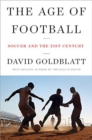 Image for The Age of Football - Soccer and the 21st Century