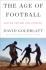 Image for The Age of Football: Soccer and the 21st Century