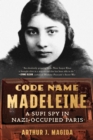 Image for Code Name Madeleine: A Sufi Spy in Nazi-Occupied Paris