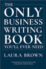 Image for The Only Business Writing Book You&#39;ll Ever Need