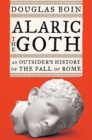 Image for Alaric the Goth : An Outsider&#39;s History of the Fall of Rome