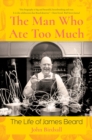 Image for The Man Who Ate Too Much: The Life of James Beard
