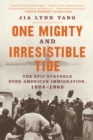 Image for One Mighty and Irresistible Tide: The Epic Struggle Over American Immigration, 1924-1965