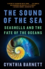 Image for The Sound of the Sea: Seashells and the Fate of the Oceans