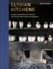 Image for Elysian Kitchens : Recipes Inspired by the Traditions and Tastes of the World&#39;s Sacred Spaces