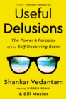 Image for Useful Delusions: The Power and Paradox of the Self-Deceiving Brain