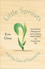 Image for Little Sprouts and the Dao of Parenting : Ancient Chinese Philosophy and the Art of Raising Mindful, Resilient, and Compassionate Kids