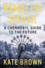 Image for Manual for Survival : A Chernobyl Guide to the Future