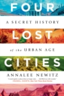 Image for Four Lost Cities: A Secret History of the Urban Age