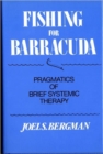 Image for Fishing for Barracuda : Pragmatics of Brief Systemic Theory