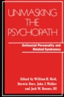 Image for Unmasking the Psychopath : Antisocial Personality and Related Symptoms