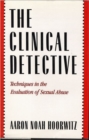 Image for The Clinical Detective : Techniques in the Evaluation of Sexual Abuse