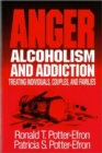 Image for Anger, Alcoholism, and Addiction : Treating Individuals, Couples, and Families
