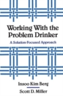 Image for Working with the Problem Drinker : A Solution-Focused Approach