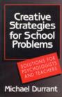 Image for Creative Strategies for School Problems : Solutions for Psychologists and Teachers