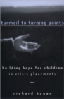 Image for Turmoil to Turning Points : Building Hope for Children in Crisis Placements