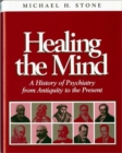 Image for Healing the Mind : A History of Psychiatry from Antiquity to the Present