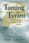Image for Taming the Tyrant : Treating Depressed Adults